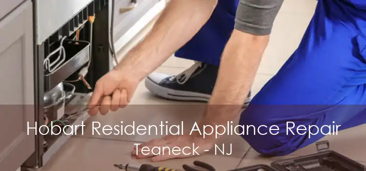 Hobart Residential Appliance Repair Teaneck - NJ