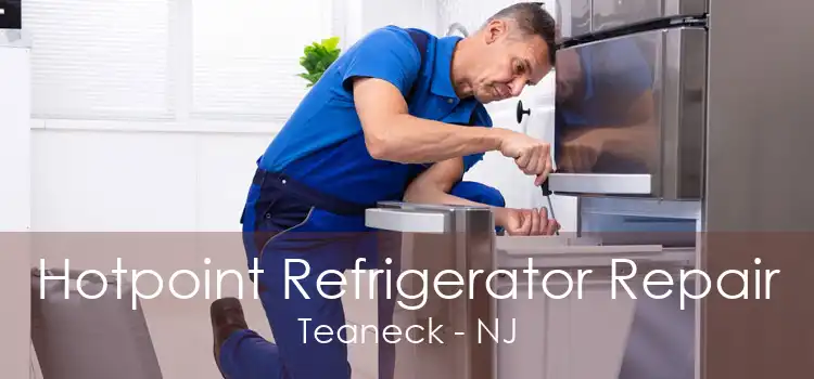 Hotpoint Refrigerator Repair Teaneck - NJ