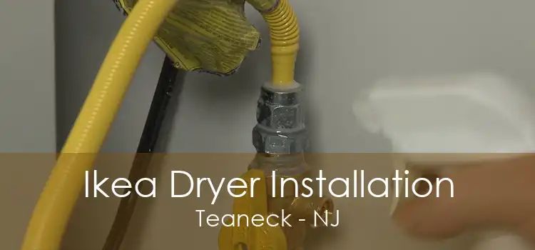 Ikea Dryer Installation Teaneck - NJ