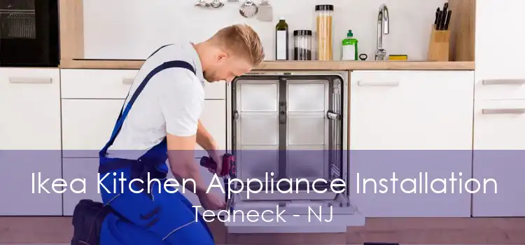 Ikea Kitchen Appliance Installation Teaneck - NJ