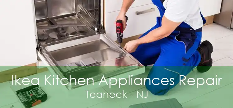 Ikea Kitchen Appliances Repair Teaneck - NJ