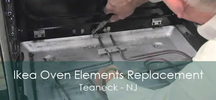 Ikea Oven Elements Replacement Teaneck - NJ