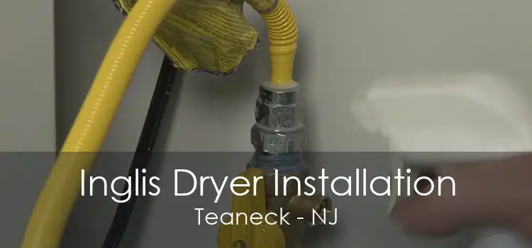 Inglis Dryer Installation Teaneck - NJ