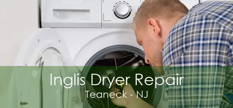 Inglis Dryer Repair Teaneck - NJ