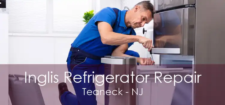 Inglis Refrigerator Repair Teaneck - NJ