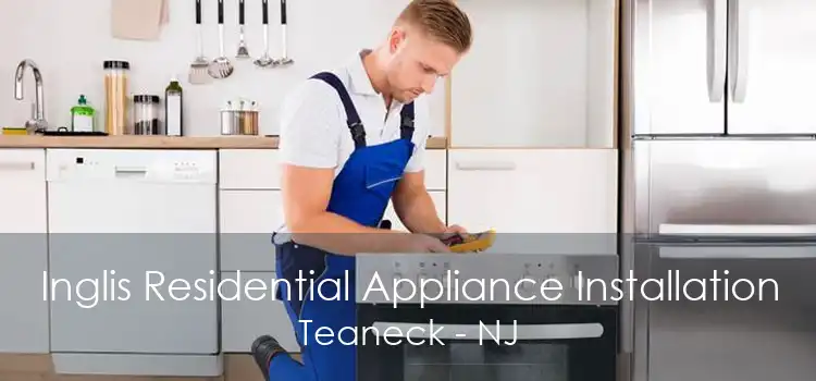 Inglis Residential Appliance Installation Teaneck - NJ