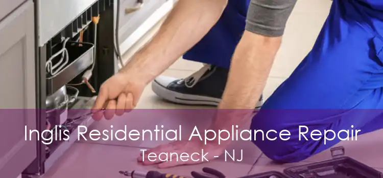 Inglis Residential Appliance Repair Teaneck - NJ