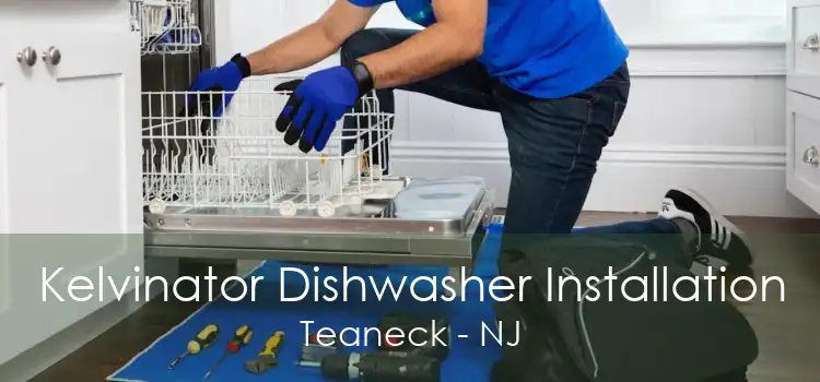 Kelvinator Dishwasher Installation Teaneck - NJ