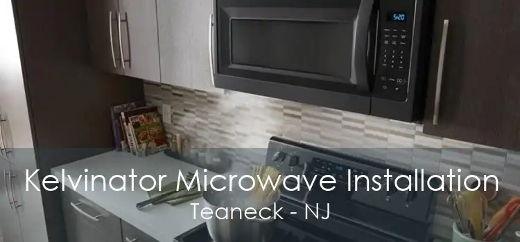 Kelvinator Microwave Installation Teaneck - NJ