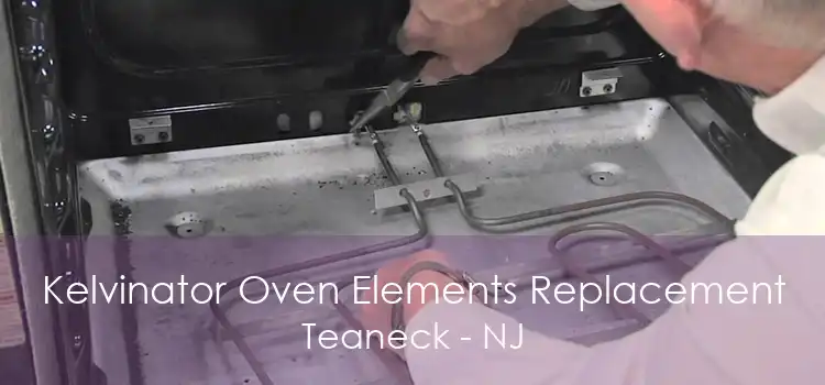 Kelvinator Oven Elements Replacement Teaneck - NJ