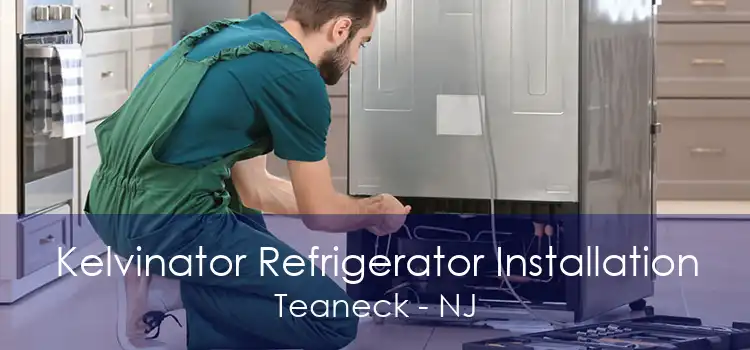 Kelvinator Refrigerator Installation Teaneck - NJ