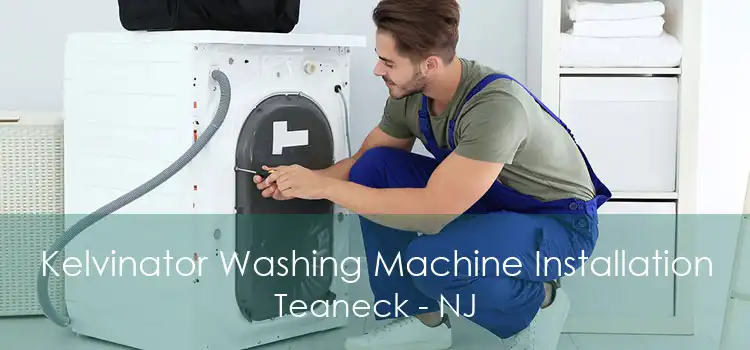 Kelvinator Washing Machine Installation Teaneck - NJ