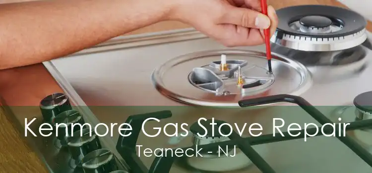 Kenmore Gas Stove Repair Teaneck - NJ