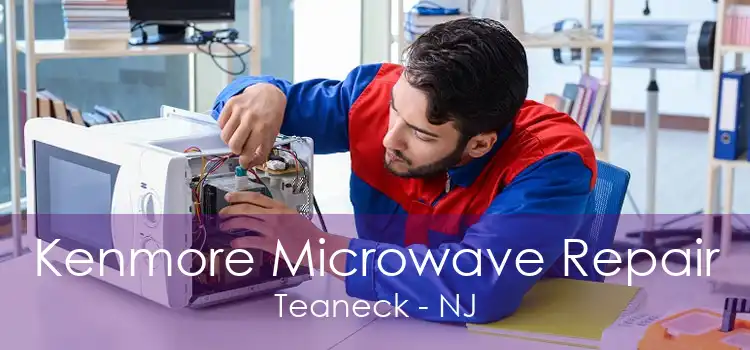 Kenmore Microwave Repair Teaneck - NJ