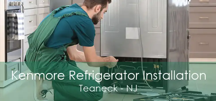 Kenmore Refrigerator Installation Teaneck - NJ