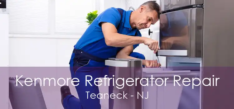 Kenmore Refrigerator Repair Teaneck - NJ
