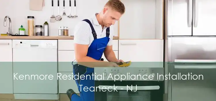 Kenmore Residential Appliance Installation Teaneck - NJ