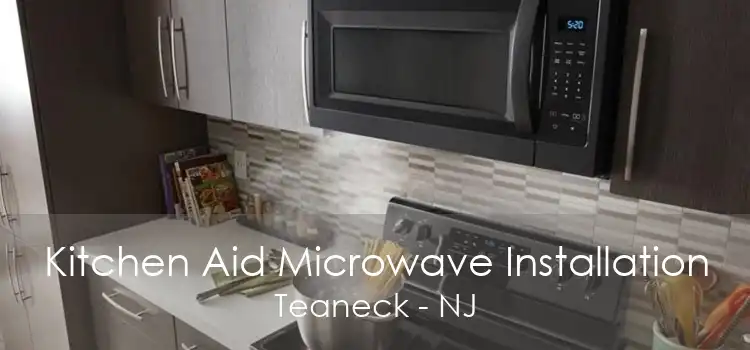 Kitchen Aid Microwave Installation Teaneck - NJ