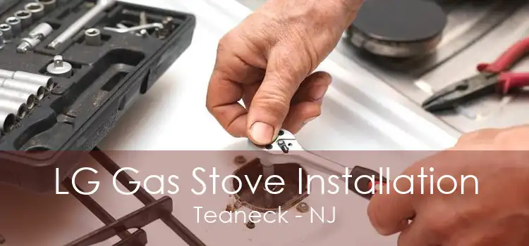 LG Gas Stove Installation Teaneck - NJ