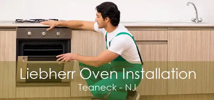 Liebherr Oven Installation Teaneck - NJ