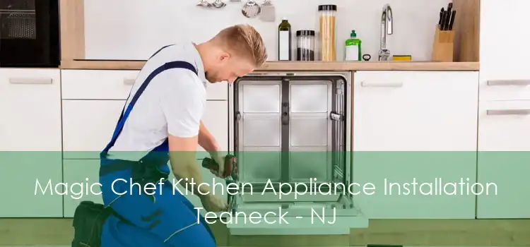 Magic Chef Kitchen Appliance Installation Teaneck - NJ