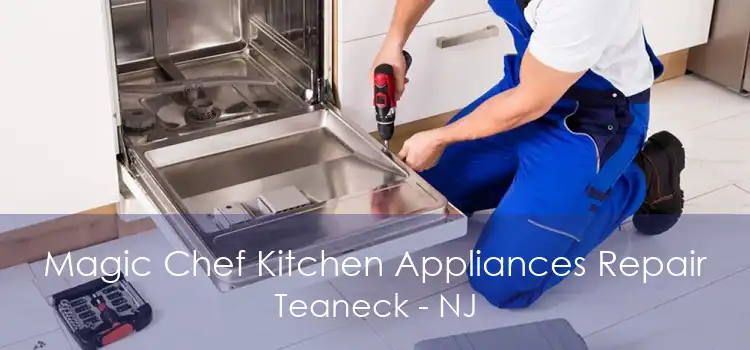 Magic Chef Kitchen Appliances Repair Teaneck - NJ