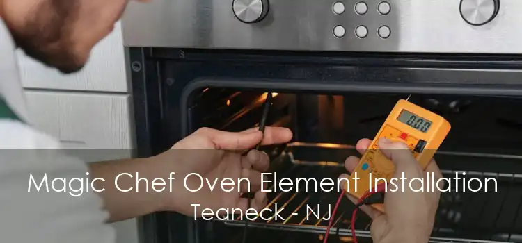 Magic Chef Oven Element Installation Teaneck - NJ