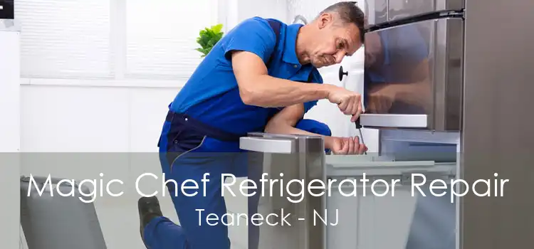 Magic Chef Refrigerator Repair Teaneck - NJ