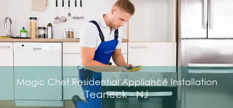 Magic Chef Residential Appliance Installation Teaneck - NJ