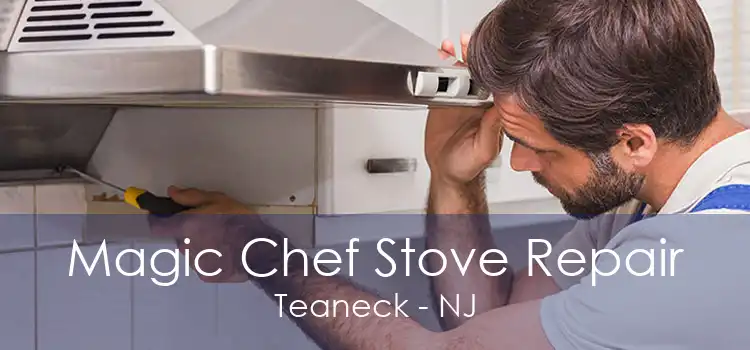Magic Chef Stove Repair Teaneck - NJ