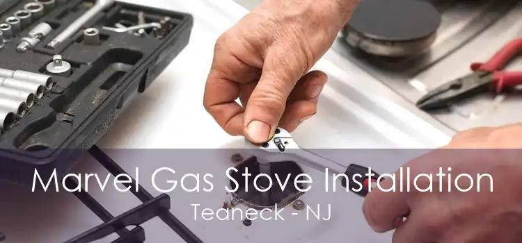 Marvel Gas Stove Installation Teaneck - NJ