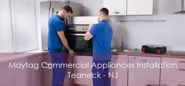 Maytag Commercial Appliances Installation Teaneck - NJ