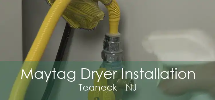 Maytag Dryer Installation Teaneck - NJ