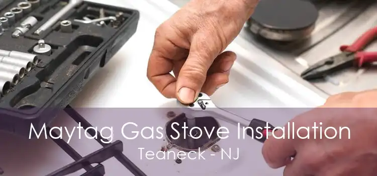 Maytag Gas Stove Installation Teaneck - NJ