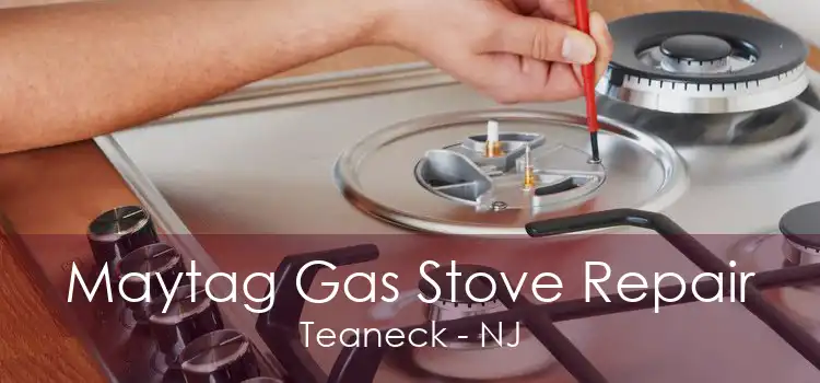 Maytag Gas Stove Repair Teaneck - NJ