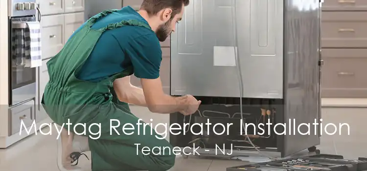 Maytag Refrigerator Installation Teaneck - NJ