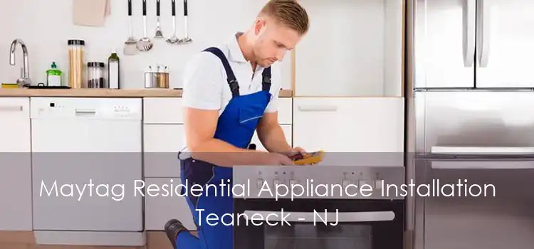 Maytag Residential Appliance Installation Teaneck - NJ