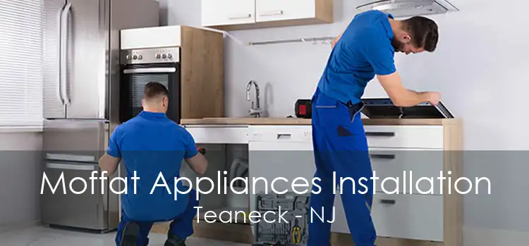 Moffat Appliances Installation Teaneck - NJ