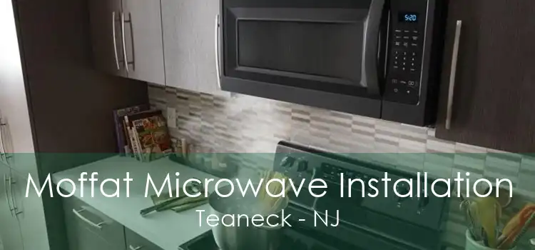 Moffat Microwave Installation Teaneck - NJ