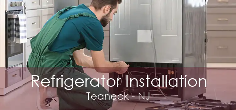Refrigerator Installation Teaneck - NJ