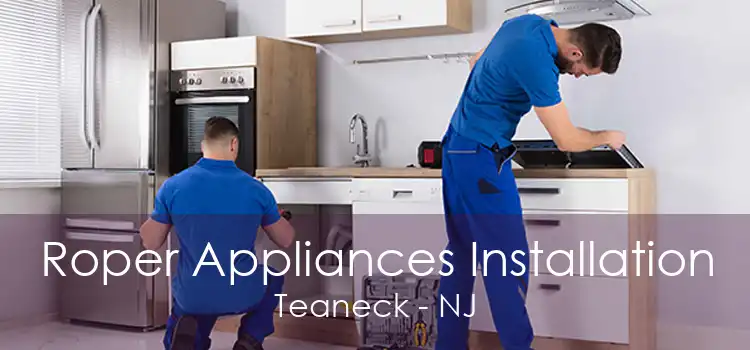 Roper Appliances Installation Teaneck - NJ