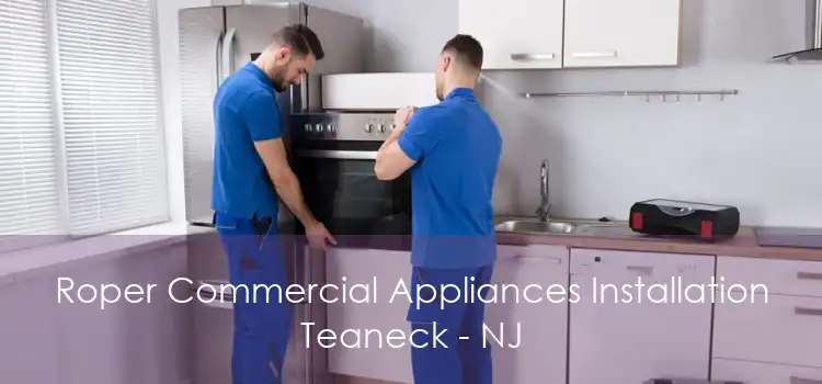 Roper Commercial Appliances Installation Teaneck - NJ