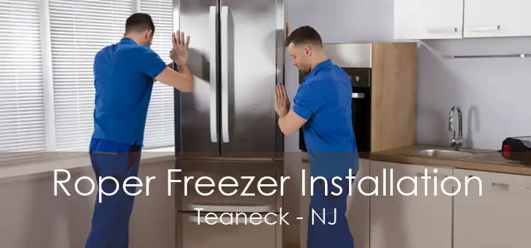 Roper Freezer Installation Teaneck - NJ