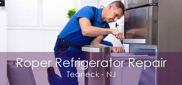 Roper Refrigerator Repair Teaneck - NJ
