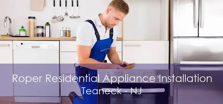 Roper Residential Appliance Installation Teaneck - NJ