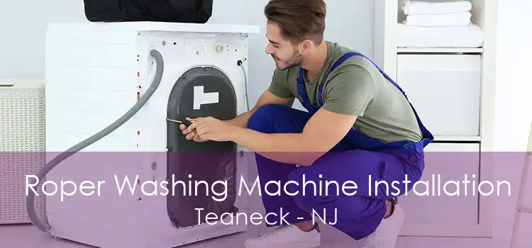 Roper Washing Machine Installation Teaneck - NJ
