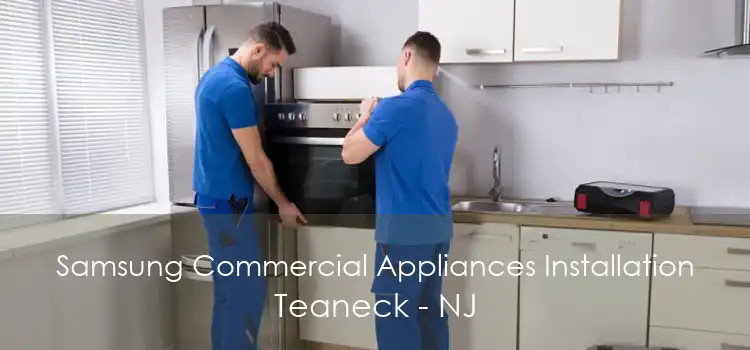 Samsung Commercial Appliances Installation Teaneck - NJ