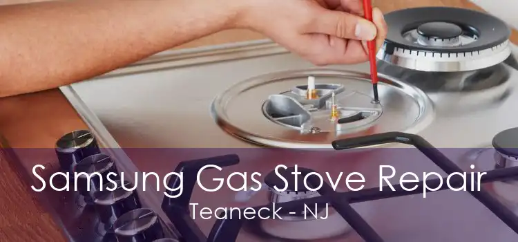 Samsung Gas Stove Repair Teaneck - NJ