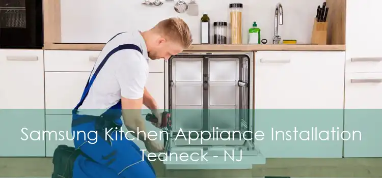 Samsung Kitchen Appliance Installation Teaneck - NJ