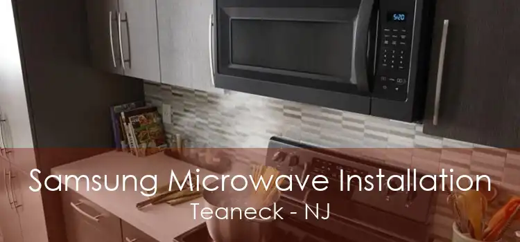 Samsung Microwave Installation Teaneck - NJ